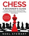 Chess A Beginner's Guide: The Rules, Effective Tactics, Winning Strategy, Comprehensive Entertaining Commentary on Real Chess Matches - Richard Palliser - 9798745869129