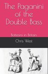The Paganini of the Double Bass: Bottesini in Britain - Chris West - 9798747194595