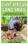 Giant African Land Snail - PARKER,  John - 9798760753090