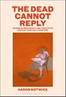 The Dead Cannot Reply - Dr. or Prof. Aaron (Hostos Community College Botwick - 9798765128817