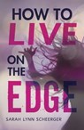 How to Live on the Edge - Sarah Lynn Scheerger - 9798765608135