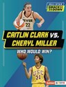 Caitlin Clark vs. Cheryl Miller: Who Would Win? - Sarah Roggio - 9798765683439