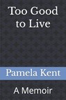 Too Good to Live - KENT,  Pamela - 9798805059934