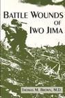 Battle Wounds of Iwo Jima - Dr Thomas M Brown - 9798821192332