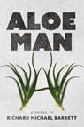 Aloe Man - Richard Michael Barrett - 9798822950054