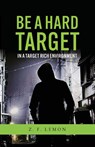 Be a Hard Target in a Target Rich Environment - Z. F. Lemon - 9798822954045