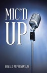 Mic'd Up - Ronald M Perkins Jr - 9798823059626
