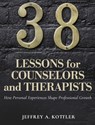 38 Lessons for Counselors and Therapists - Jeffrey A. Kottler - 9798823341660