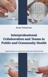 Interprofessional Collaboration and Teams in Public and Community Health - Anita Finkelman - 9798823343893