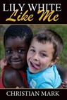 Lily White Like Me - MARK,  Christian - 9798827612476