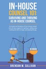 In-House Counsel 101 - Brendan M Sullivan - 9798830991711