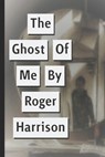 The Ghost Of Me - HARRISON,  Roger - 9798840654910
