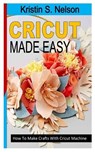 Cricut Made Easy - S NELSON,  Kristin - 9798845920942