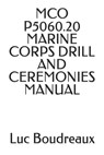 McO P5060.20 Marine Corps Drill and Ceremonies Manual - Marine Corps ; Luc Boudreaux - 9798845992192