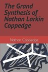 The Grand Synthesis of Nathan Larkin Coppedge - COPPEDGE,  Nathan - 9798846318953
