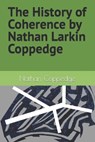 The History of Coherence by Nathan Larkin Coppedge - COPPEDGE,  Nathan - 9798846322486