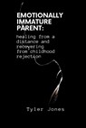 Emotionally Immature Parent - JONES,  Tyler - 9798846551008