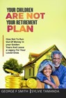 Your Children Are Not Your Retirement Plan - SMITH,  George F - 9798847338929