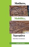 Mothers, Mobility, Narrative - Mary Jo (Stony Brook University) Bona - 9798855802009