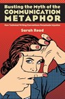 Busting the Myth of the Communication Metaphor - Sarah Read - 9798855802887