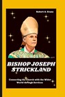 Bishop Joseph Strickland: Connecting the Church with the Wider World through Service - Robert A. Evans - 9798867422578