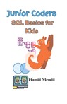 Junior Coders: SQL Basics for Kids - Hamid Mendil - 9798867683313