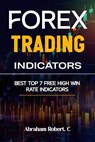 Forex Trading Indicators: Best Top 7 Free High Win Rate Indicator - Abraham Robert C. - 9798868109591