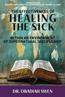 The Effectiveness of Healing the Sick: Within an Environment of Supernatural Discipleship - Obadiah Swen - 9798868524608