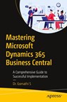 Mastering Microsoft Dynamics 365 Business Central - Dr. Gomathi S - 9798868802294