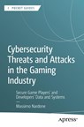 Cybersecurity Threats and Attacks in the Gaming Industry - Massimo Nardone - 9798868814914