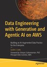 Data Engineering with Generative and Agentic AI on AWS - Justin J. Leto - 9798868821981