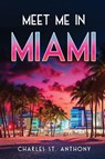 Meet Me in Miami - Charles St. Anthony - 9798868906589
