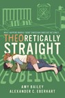 Theoretically Straight - Alexander C Eberhart ; Amy Bailey - 9798869006448