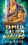 Tamed by an Alien Warlord - Ava Ross - 9798869107121