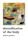 detoxification of the body - Gabor G. Gyukics - 9798869214294