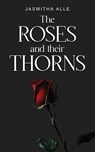 the roses and their thorns - Jasmitha Alle - 9798869266958