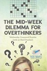 The Mid-Week Dilemma for Overthinkers | Wednesday Crossword Puzzles (with 50 Hard Puzzles!) - Puzzle Therapist - 9798869441058