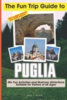 The Fun Trip Guide To Puglia: 40+ Fun Activities and Must-see Attractions Suitable for Visitors Of All Ages In Puglia, Italy (With Budget Planner) - Amy T. Moore - 9798869980069