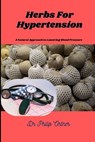Herbs For Hypertension: A Natural Approach to Lowering Blood Pressure - Philip Ortner - 9798870269092