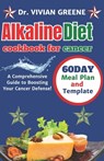 Alkaline diet cookbook for cancer: A Comprehensive Guide to Boosting Your Cancer Defense! - Vivian Greene - 9798870491783