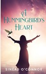 A Hummingbird's Heart: An inspirational, spiritual fantasy, with a touch of magic and mystery. - Sinéad O'Connor - 9798871049419