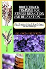Biofeedback Training for Stress Reduction and Relaxation: Unlock Your Inner Calm with Simple Techniques to Harness the Power of Biofeedback for a Stre - Chris Friedrich - 9798871244418