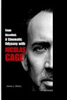 Cage Unveiled: A Cinematic Odyssey with Nicolas Cage - James Welch - 9798871719343