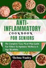 Anti- Inflammatory Cookbook for Seniors: The Complete & Easy Meal Plan Guide For Elders To Optimize Wellness & Age Healthily - Thelma Pauley - 9798872894117