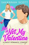 He's So Not My Valentine: A Single-Mom, Reluctant to Fall Sweet Romcom - Savannah Scott - 9798873614424