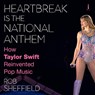 Heartbreak Is the National Anthem: How Taylor Swift Reinvented Pop Music -  - 9798874799465