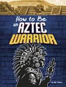 How to Be an Aztec Warrior - Nel Yomtov - 9798875226816