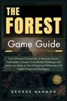 The Forest Game Guide: Your Ultimate Companion to Discover Secret Techniques, Conquer Every Brutal Challenge and Leave your Mark on the Unfor - George Hannon - 9798876664143