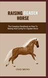 Ogaden Horse: The Complete Handbook on How To Raising And Caring For Ogaden Horse - Chad Bruno - 9798877242029