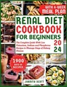 Renal Diet Cookbook For Beginners 2024: The Complete Guide With 1900 Days of Life-Changing Low Potassium, Sodium and Phosphorus Recipes to Manage Stag - Juanita Scott - 9798878122337